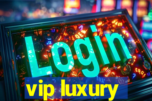 vip luxury